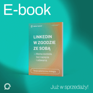 LINKEDIN W ZGODZIE ZE SOBĄ - e-book o marce osobistej bez napięcia i udawania